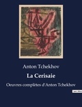 Anton Tchekhov - La Cerisaie - Oeuvres complètes d'Anton Tchekhov.
