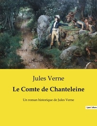 Jules Verne - Le Comte de Chanteleine - Un roman historique de Jules Verne.