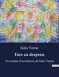 Jules Verne - Face au drapeau - Un roman d'aventures de Jules Verne.