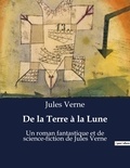 Jules Verne - De la Terre à la Lune - Un roman fantastique et de science-fiction de Jules Verne.