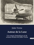 Jules Verne - Autour de la Lune - Un roman fantastique et de science-fiction de Jules Verne.