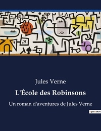 Jules Verne - L'École des Robinsons - Un roman d'aventures de Jules Verne.