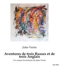 Jules Verne - Aventures de trois Russes et de trois Anglais - Un roman d'aventures de Jules Verne.