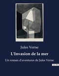 Jules Verne - L'Invasion de la mer - Un roman d'aventures de Jules Verne.