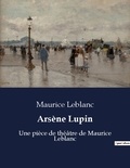 Maurice Leblanc - Arsene lupin - Une piece de theatre de mauric.