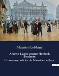Maurice Leblanc - Arsene lupin contre herlock sholmes - Un roman policier de maurice l.