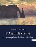 Maurice Leblanc - L aiguille creuse - Un roman policier de maurice l.