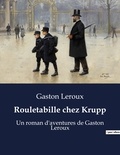 Gaston Leroux - Rouletabille chez Krupp - Un roman d'aventures de Gaston Leroux.