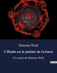 Simone Weil - L'Iliade ou le poème de la force.