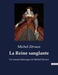 Michel Zévaco - La Reine sanglante - Un roman historique de Michel Zévaco.