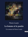 Pierre Louÿs - La femme et le pantin - Un roman de Pierre Louÿs.
