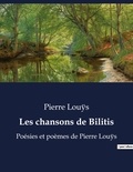 Pierre Louÿs - Les chansons de Bilitis - Poésies et poèmes de Pierre Louÿs.