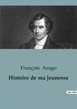 François Arago - Biographies et mémoires  : Histoire de ma jeunesse.