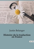 Justin Belanger - Histoire de la traduction en France - Auteurs grecs et latins.