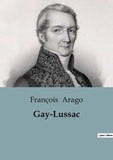 François Arago - Biographies et mémoires  : Gay-Lussac.