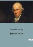 François Arago - Sociologie et Anthropologie  : James Watt.