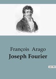 François Arago - Biographies et mémoires  : Joseph Fourier.