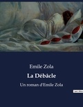 Emile Zola - La Débâcle - Un roman d'Emile Zola.