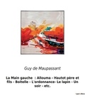 Guy de Maupassant - La Main gauche  : Allouma - Hautot père et fils - Boitelle - L'ordonnance- Le lapin - Un soir - etc. - Un recueil de nouvelles de Guy De Maupassant.