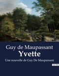 Guy de Maupassant - Yvette - Une nouvelle de Guy De Maupassant.