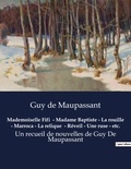 Guy de Maupassant - Mademoiselle Fifi  - Madame Baptiste - La rouille - Marroca - La relique  - Réveil - Une ruse - etc. - Un recueil de nouvelles de Guy De Maupassant.