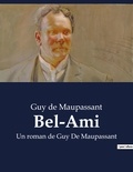 Guy de Maupassant - Bel-Ami - Un roman de Guy De Maupassant.