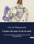 Guy de Maupassant - Contes du jour et de la nuit - Un recueil de nouvelles de Guy De Maupassant.