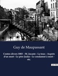 Guy de Maupassant - Contes divers 1883  : M. Jocaste - La toux - Auprès d'un mort - Le père Judas - Le condamné à mort - etc. - Un recueil de nouvelles de Guy De Maupassant.