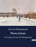 Guy de Maupassant - Pierre et Jean - Un roman de Guy De Maupassant.