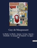 Guy de Maupassant - Le Horla : Le Horla - Amour - Le trou - Sauvée - Clochette - Le marquis de Fumerol - Le signe - etc. - Un recueil de nouvelles de Guy De Maupassant.
