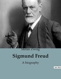 Stefan Zweig - Philosophie  : Sigmund Freud - A biography.