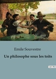 Emile Souvestre - Philosophie  : Un philosophe sous les toits - Prix de l'Académie française en 1864.