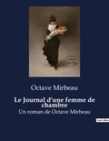 Octave Mirbeau - Le Journal d'une femme de chambre - Un roman de Octave Mirbeau.