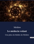  Molière - Le médecin volant - Une pièce de théâtre de Molière.