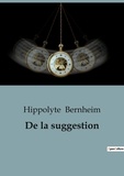 Hippolyte Bernheim - Psychologie et phénomènes psychiques - Psychiatrie  : De la suggestion.