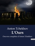 Anton Tchekhov - L'Ours - Oeuvres complètes d'Anton Tchekhov.