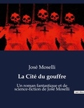José Moselli - La Cité du gouffre - Un roman fantastique et de science-fiction de José Moselli.