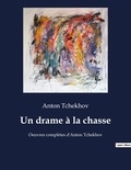 Anton Tchekhov - Un drame à la chasse - Oeuvres complètes d'Anton Tchekhov.