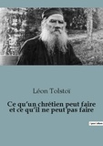 Léon Tolstoï - Philosophie  : Ce qu'un chrétien peut faire et ce qu'il ne peut pas faire.