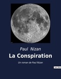 Paul Nizan - La Conspiration - Un roman de Paul Nizan - Prix Interallié 1938 -.
