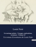Louis Noir - Un mariage polaire - Voyages, explorations, aventures - Volume 14 - Un roman d'aventures de Louis Noir.