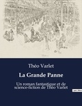 Théo Varlet - La Grande Panne - Un roman fantastique et de science-fiction de Théo Varlet.