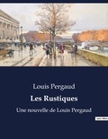 Louis Pergaud - Les Rustiques - Une nouvelle de Louis Pergaud.