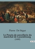 Ségur pierre De - Secrets d'histoire  : Le Procès de sorcellerie du maréchal de Luxembourg - (1680).