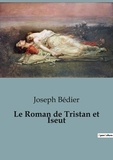 Joseph Bédier - Philosophie  : Le Roman de Tristan et Iseut.