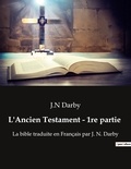 J.n Darby - L'Ancien Testament - 1re partie - La bible traduite en Français par J. N. Darby.