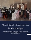 Alexis Apoukhtine - La vie ambiguë.