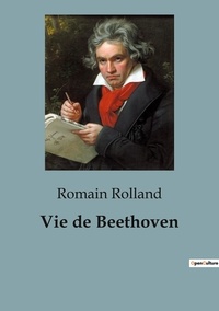 Romain Rolland - Biographies et mémoires  : Vie de Beethoven.