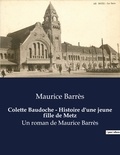 Maurice Barrès - Colette Baudoche - Histoire d'une jeune fille de Metz - Un roman de Maurice Barrès.