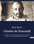René Bazin - Philosophie  : Charles de Foucauld - un officier de l'armée française devenu explorateur, prêtre, et ermite dans le Sahara marocain..